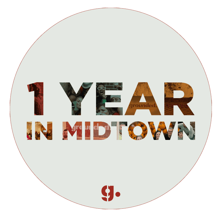 A graphic that reads "1 Year in Midtown" with the grounded logo.